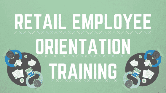 EMPLOYEE ORIENTATION TRAINING PROGRAM FOR RETAIL